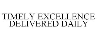 TIMELY EXCELLENCE DELIVERED DAILY