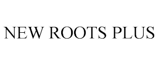 NEW ROOTS PLUS