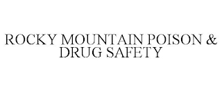 ROCKY MOUNTAIN POISON & DRUG SAFETY