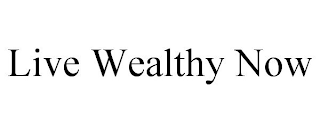 LIVE WEALTHY NOW