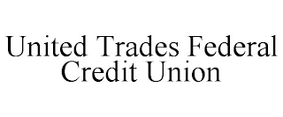 UNITED TRADES FEDERAL CREDIT UNION