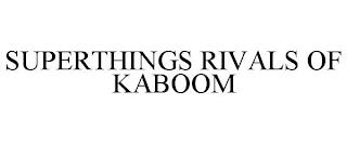 SUPERTHINGS RIVALS OF KABOOM