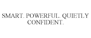 SMART. POWERFUL. QUIETLY CONFIDENT.