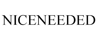 NICENEEDED
