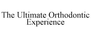 THE ULTIMATE ORTHODONTIC EXPERIENCE