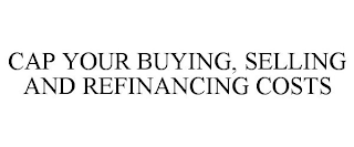 CAP YOUR BUYING, SELLING AND REFINANCING COSTS