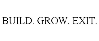 BUILD. GROW. EXIT.