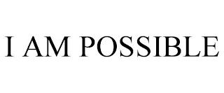 I AM POSSIBLE