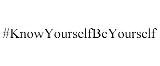 #KNOWYOURSELFBEYOURSELF