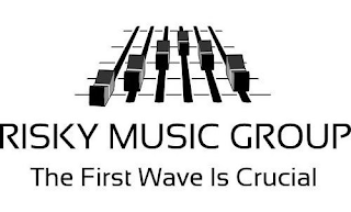 RISKY MUSIC GROUP THE FIRST WAVE IS CRUCIAL