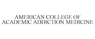 AMERICAN COLLEGE OF ACADEMIC ADDICTION MEDICINE