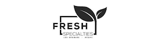 FRESH SPECIALTIES LOS ANGELES -  MIAMI