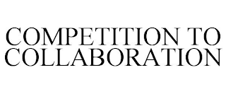 COMPETITION TO COLLABORATION