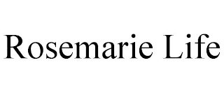ROSEMARIE LIFE