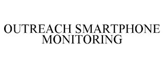 OUTREACH SMARTPHONE MONITORING