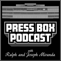 PRESS BOX PODCAST WITH RALPH AND JOSEPHMIRANDA