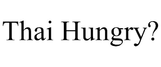 THAI HUNGRY?