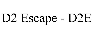 D2 ESCAPE - D2E
