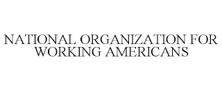 NATIONAL ORGANIZATION FOR WORKING AMERICANS