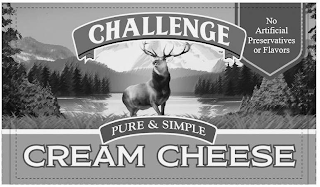 CHALLENGE NO ARTIFICIAL PRESERVATIVES OR FLAVORS PURE & SIMPLE CREAM CHEESE