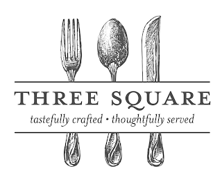 THREE SQUARE TASTEFULLY CRAFTED · THOUGHTFULLY SERVED