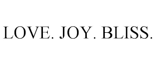 LOVE. JOY. BLISS.