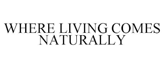 WHERE LIVING COMES NATURALLY