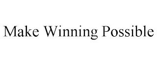 MAKE WINNING POSSIBLE