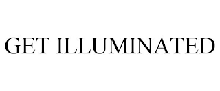 GET ILLUMINATED