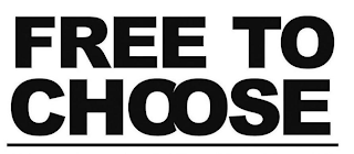 FREE TO CHOOSE