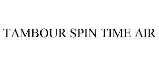 TAMBOUR SPIN TIME AIR