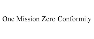 ONE MISSION ZERO CONFORMITY