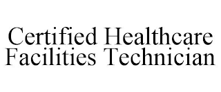 CERTIFIED HEALTHCARE FACILITIES TECHNICIAN