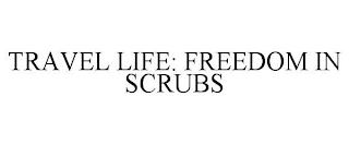 TRAVEL LIFE: FREEDOM IN SCRUBS
