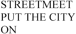 STREETMEET PUT THE CITY ON