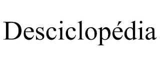 DESCICLOPÉDIA