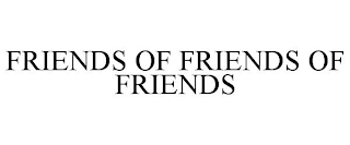 FRIENDS OF FRIENDS OF FRIENDS