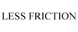 LESS FRICTION