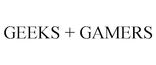 GEEKS + GAMERS