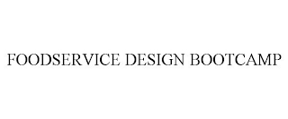 FOODSERVICE DESIGN BOOTCAMP