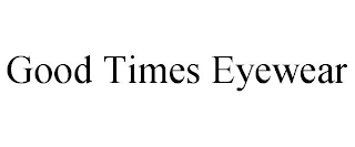 GOOD TIMES EYEWEAR