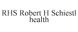 RHS ROBERT H SCHIESTL HEALTH