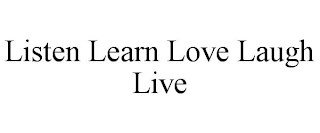 LISTEN LEARN LOVE LAUGH LIVE