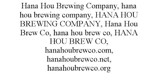 HANA HOU BREWING COMPANY, HANA HOU BREWING COMPANY, HANA HOU BREWING COMPANY, HANA HOU BREW CO, HANA HOU BREW CO, HANA HOU BREW CO, HANAHOUBREWCO.COM, HANAHOUBREWCO.NET, HANAHOUBREWCO.ORG