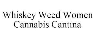 WHISKEY WEED WOMEN CANNABIS CANTINA