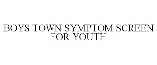 BOYS TOWN SYMPTOM SCREEN FOR YOUTH