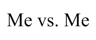 ME VS. ME