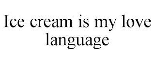 ICE CREAM IS MY LOVE LANGUAGE