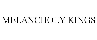 MELANCHOLY KINGS