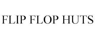 FLIP FLOP HUTS